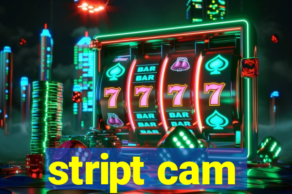 stript cam